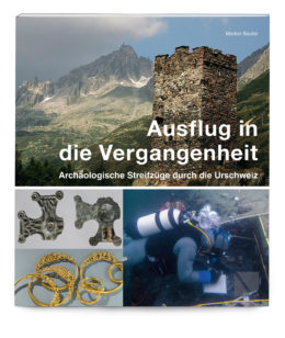 Ausflug in die Vergangenheit - Archäologische Streifzüge durch die Urschweiz
